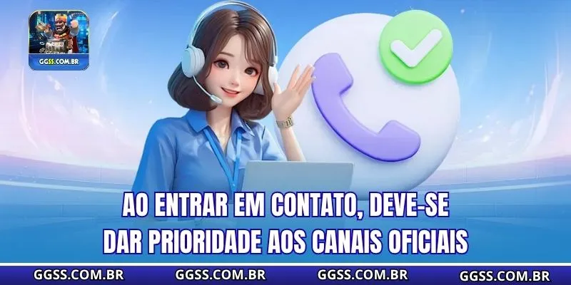 Ao entrar em contato, deve-se dar prioridade aos canais oficiais
