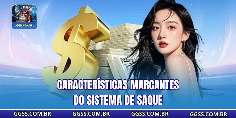 Características marcantes do sistema de saque