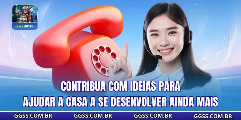 Contribua com ideias para ajudar a casa a se desenvolver ainda mais