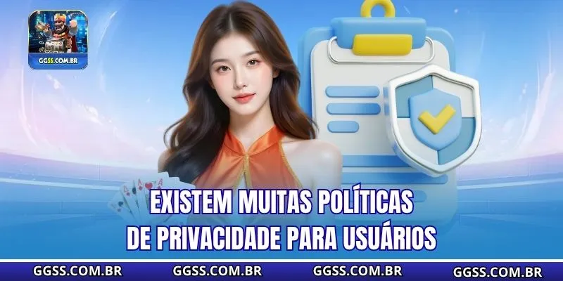 Existem muitas políticas de privacidade para usuários