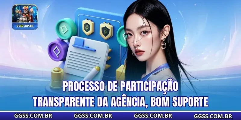 Processo de participação transparente da agência, bom suporte