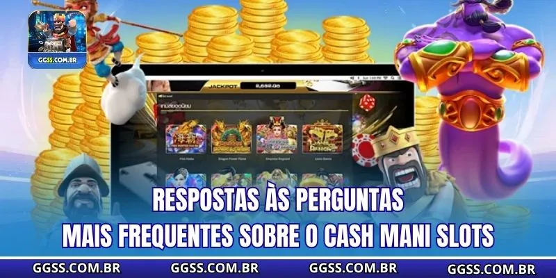 Respostas às perguntas mais frequentes sobre o Cash Mani Slots