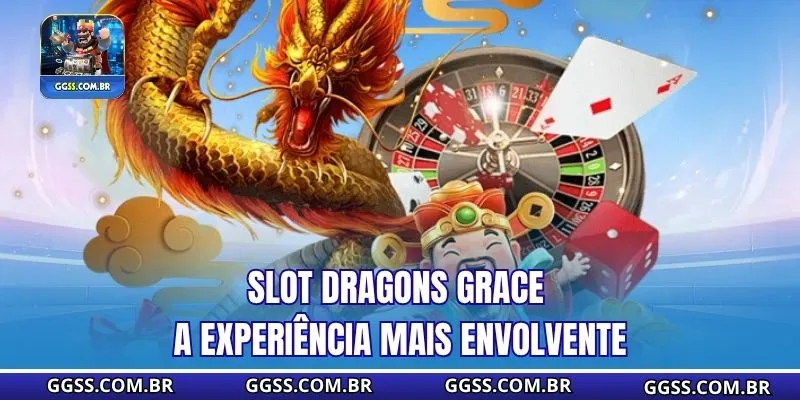 Slot Dragons Grace – A experiência mais envolvente