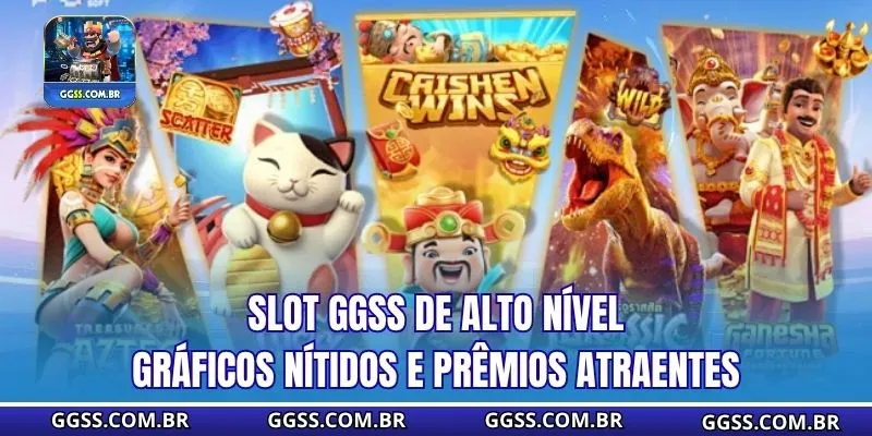 Slot GGSS de alto nível, gráficos nítidos e prêmios atraentes