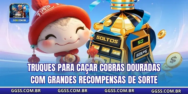 Truques para caçar cobras douradas com grandes recompensas de sorte